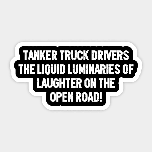 Tanker Truck Drivers The Liquid Luminaries of Laughter on the Open Road! Sticker by trendynoize